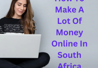 How To Make A Lot Of Money Online In South Africa