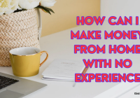 How Can I Make Money From Home With No Experience