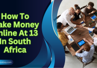 How To Make Money Online At 13 In South Africa