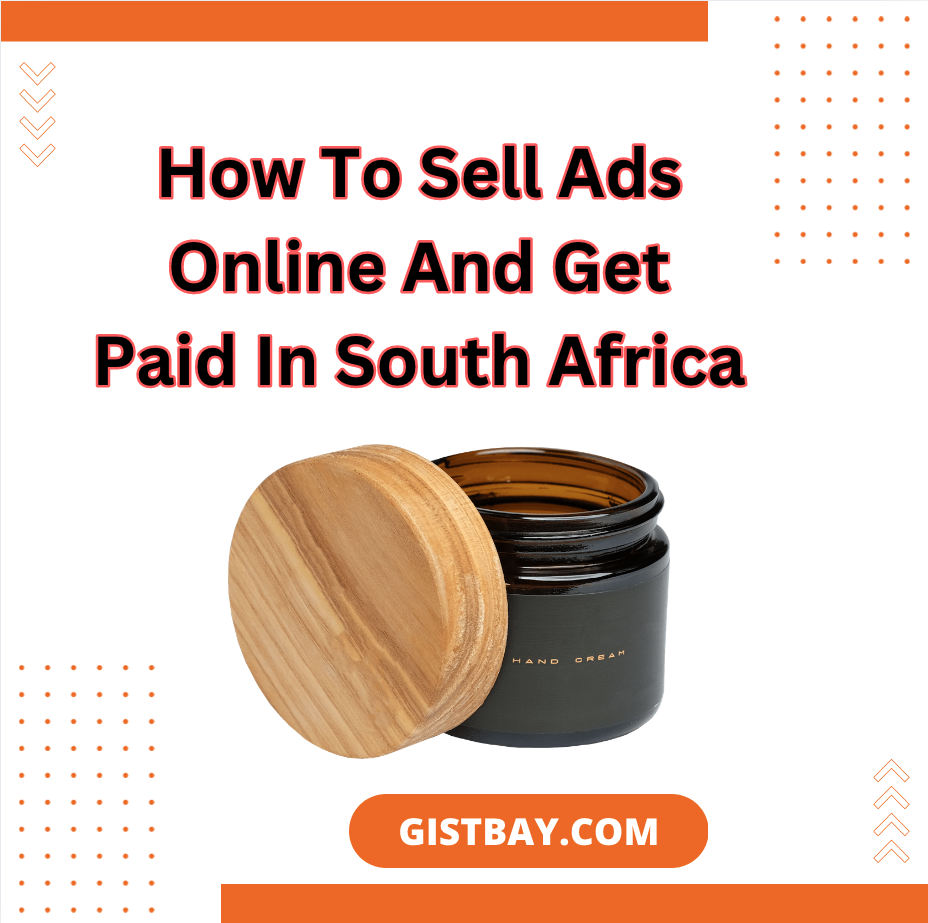 How To Sell Ads Online And Get Paid In South Africa - GISTBAY - Get Paid To Watch Ads In South Africa