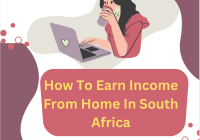 How To Earn Income From Home In South Africa