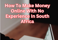 How To Make Money Online With No Experience In South Africa