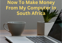 Now To Make Money From My Computer In South Africa