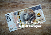 How To Pay For A DUI Lawyer