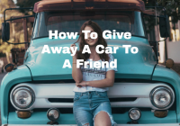 How To Give Away A Car To A Friend